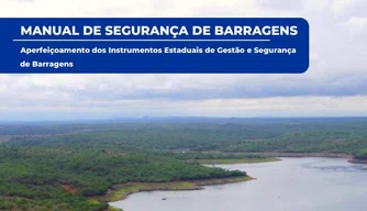 Semarh lança Manual de Segurança de Barragens e amplia acesso à informação no Piauí